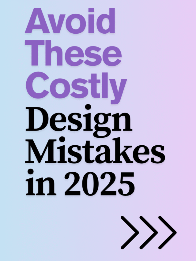 Avoid These Costly Design Mistakes in 2025